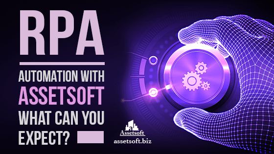 RPA Automation With Assetsoft - What Can You Expect? 